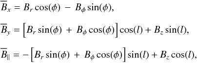 \begin{eqnarray*} && \overline B_x = B_r \cos(\phi) \, - \, B_{\phi} \sin(\phi),\nonumber \\[2mm] && \overline B_y = \left[B_r \sin(\phi) \, + \, B_{\phi} \cos(\phi) \right] \cos(l) + B_z \sin(l), \nonumber \\[2mm] && \overline B_{\parallel} = - \left[B_r \sin(\phi) \, + \, B_{\phi} \cos(\phi) \right] \sin(l) + B_z \cos(l), \end{eqnarray*}