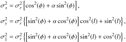 \begin{eqnarray} \sigma^2_x &= &\sigma^2_r \left[\cos^2(\phi) + \alpha \sin^2(\phi) \right], \nonumber \\[2mm] \sigma^2_y &= &\sigma^2_r \left\{ \left[\sin^2(\phi) + \alpha \cos^2(\phi) \right] \cos^2(l) + \sin^2(l) \right\}, \nonumber \\[2mm] \sigma^2_{\parallel} &=& \sigma^2_r \left\{ \left[\sin^2(\phi) + \alpha \cos^2(\phi) \right] \sin^2(l) + \cos^2(l) \right\}. \label{sigma_eq} \end{eqnarray}