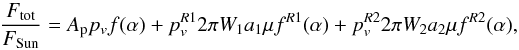 \begin{equation} \frac{ F_{\rm tot}}{F_{\rm Sun}} = A_{\rm p} p_v f(\alpha) + p^{R1}_v 2 \pi W_1 a_1 \mu f^{R1}(\alpha) + p^{R2}_v 2 \pi W_2 a_2 \mu f^{R2}(\alpha), \end{equation}