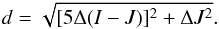 \begin{equation} d=\sqrt{ [5 \Delta(I-J)]^2+\Delta J^2 }. \end{equation}