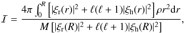 \begin{equation} \mathcal{I}= \frac{4\pi\int_0^R\left[|\xi\st{r}(r)|^2+\ell(\ell+1)|\xi\st{h}(r)|^2\right]\rho r^2{\rm d}r} {M\left[|\xi\st{r}(R)|^2+\ell(\ell+1)|\xi\st{h}(R)|^2\right]}\text{,} \end{equation}