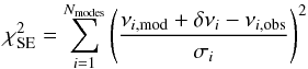 \begin{equation} \chi^2\st{\rm SE}=\sum_{i=1}^{N\st{modes}} \bracfrac{\nu_{i, {\rm mod}}+\delta\nu_i-\nu_{i,{\rm obs}}}{\sigma_i}^2 \end{equation}