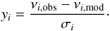 \begin{equation} y_i=\frac{\nu_{i,{\rm obs}}-\nu_{i,{\rm mod}}}{\sigma_i}\cdot \end{equation}
