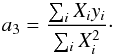 \begin{equation} a_3=\frac{\sum_i{X_iy_i}}{\sum_i{X_i^2}}\cdot \end{equation}
