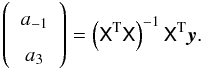 \begin{equation} \left(\begin{array}{c}a_{-1} \\ a_3 \end{array}\right)= \left(\tens{X}^{\rm T}\tens{X}\right)^{-1}\tens{X}^{\rm T}\vec{y}\text{.} \end{equation}