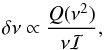 \begin{equation} \delta\nu\propto\frac{Q(\nu^2)}{\nu \mathcal{I}}\text{,} \end{equation}