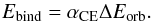 \begin{equation} \label{eq:alpha} E_\mathrm{bind} = \alpha_{\mathrm{CE}}\Delta E_\mathrm{orb}. \end{equation}