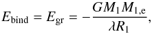 \begin{equation} \label{eq:Egr} E_\mathrm{bind} = E_\mathrm{gr}=-\frac{G M_\mathrm{1} M_\mathrm{1,e}}{\lambda R_\mathrm{1}}, \end{equation}