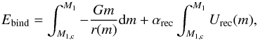 \begin{equation} \label{eq:Eball} E_\mathrm{bind}=\int_{M_\mathrm{1,c}}^{M_\mathrm{1}}-\frac{G m}{r(m)}{\rm d}m + \alpha_{\mathrm{rec}}\int_{M_\mathrm{1,c}}^{M_\mathrm{1}}U_\mathrm{rec}(m), \end{equation}