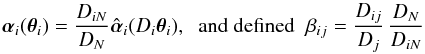\begin{equation} \vc\alpha_i(\vc\theta_i)={D_{iN}\over D_N} \hat{\vc\alpha}_i(D_i \vc\theta_i),\;\;\hbox{and defined}\;\; \beta_{ij}={D_{ij}\over D_j}\,{D_{N}\over D_{iN}} \label{eq:betas} \end{equation}