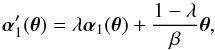 \begin{equation} \vc\alpha_1'(\vc\theta)=\lambda \vc\alpha_1(\vc\theta) +{1-\lambda\over\beta}\vc\theta, \label{eq:al1} \end{equation}