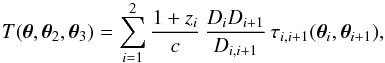 \begin{equation} T(\vc\theta,\vc\theta_2,\vc\theta_3)= \sum_{i=1}^2 {1+z_i\over c}\, {D_i D_{i+1}\over D_{i,i+1}}\, \tau_{i,i+1}(\vc\theta_i,\vc\theta_{i+1}) , \end{equation}