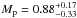\hbox{$M_{\rm p} = 0.88^{+0.17}_{-0.33}$}
