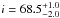 \hbox{$i=68.5^{+1.0}_{-2.0}$}