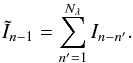 \begin{equation} {\tilde{I}}_{n-1}=\sum_{n'=1}^{N_\lambda}{I}_{n-n'}.\label{eqSum} \end{equation}