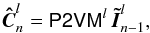 \begin{equation} \vec{\hat{C}}_n^{l}=\tens{P2VM}^{l} \, \vec{\tilde{I}}_{n-1}^{l}, \end{equation}