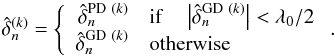 \begin{equation} \hat{\delta}_n^{(k)}=\left \{ \begin{array}{rl} \hat{\delta}_n^{\mathrm{PD}~(k)} & \mathrm{if}\quad \left| \hat{\delta}_n^{\mathrm{GD}~(k)} \right| < \lambda_0/2 \\ \hat{\delta}_n^{\mathrm{GD}~(k)} & \mathrm{otherwise} \end{array} \right. .\label{final_opd} \end{equation}