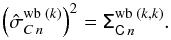 \begin{equation} \left({{\hat{\sigma}_{C\,n}}^{\mathrm{wb} \; (k)}}\right)^2 = \tens{\Sigma}_{\tens{C}\,n}^{\mathrm{wb} \; (k,k)}. \end{equation}