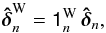 \begin{equation} \bhdelta_n^{\rm W} = \tens{1}_n^\mathrm{W} \, \bhdelta_n , \label{weight_rec} \end{equation}