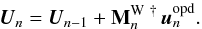 \begin{equation} \vec{U}_n=\vec{U}_{n-1}+{\bf M}_n^{\mathrm{W}~\dag} \, \vec{u}_n^\mathrm{opd}.\label{EQposi1} \end{equation}