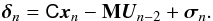 \begin{equation} \bdelta_n = \tens{C} \vec{x}_n - {\bf M} \vec{U}_{n-2} + \bsigma_n . \end{equation}