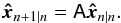 \begin{equation} \vec{\hat{x}}_{n+1|n}=\tens{A} \vec{\hat{x}}_{n|n}. \end{equation}