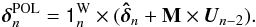 \begin{equation} \bdelta_n^{\rm POL} = \tens{1}_n^\mathrm{W} \times (\bhdelta_n + {\bf M} \times \vec{U}_{n-2}). \end{equation}