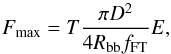\begin{equation} F_\mathrm{max}=T\frac{\pi D^2}{4R_{\rm bb}f_\mathrm{FT}}E, \end{equation}