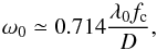 \begin{equation} \omega_0\simeq0.714\frac{\lambda_0f_\mathrm{c}}{D}, \end{equation}
