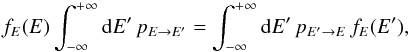 \begin{equation} f_{E}(E)\int_{-\infty}^{+\infty}{\rm{d}}E'\, p_{E\rightarrow E'}=\int_{-\infty}^{+\infty}{\rm{d}}E'\, p_{E'\rightarrow E}\, f_{E}(E'),\label{eq:pre-thermal} \end{equation}