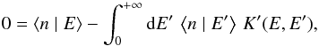 \begin{equation} 0=\left\langle n\mid E\right\rangle -\int_{0}^{+\infty}{\rm{d}}E'\,\left\langle n\mid E'\right\rangle \, K'(E,E'),\label{eq:ER-nbar} \end{equation}