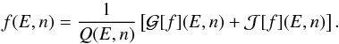 \begin{equation} f(E,n)=\frac{1}{Q(E,n)}\left[\mathcal{G}[f](E,n)+\mathcal{J}[f](E,n)\right].\label{eq:LH-master-simple} \end{equation}