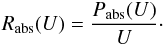 \begin{eqnarray*} R_{\mathrm{abs}}(U)={\displaystyle \frac{P_{\mathrm{abs}}(U)}{U}}\cdot \end{eqnarray*}