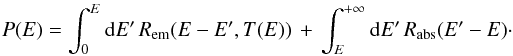 \appendix \setcounter{section}{2} \begin{eqnarray*} P(E)=\int_{0}^{E}{\rm{d}}E'\, R_{\mathrm{em}}(E-E',T(E))\,+\,\int_{E}^{+\infty}{\rm{d}}E'\, R_{\mathrm{abs}}(E'-E)\cdot \end{eqnarray*}