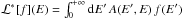 \hbox{$\mathcal{L}^{*}[f](E)=\int_{0}^{+\infty}{\rm{d}}E'\, A(E',E)\, f(E')$}