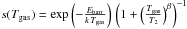 \hbox{$s(T_{\mathrm{gas}})=\exp\left(-\frac{E_{\mathrm{barr}}}{k\, T_{\mathrm{gas}}}\right)\,\left(1+\left(\frac{T_{\mathrm{gas}}}{T_{2}}\right)^{\beta}\right)^{-1}$}
