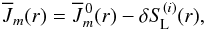 \begin{equation} \Jbar_m(r) = \Jmbarz(r)-\delta \SL^{(i)}(r), \label{eqn:jl0} \end{equation}