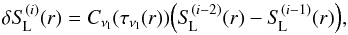 \begin{equation} \delta \SL^{(i)}(r) = C_{\nu_{\rm l}}(\tau_{\nu_{\rm l}}(r)){\left({{\SL^{(i-2)}(r)-\SL^{(i-1)}(r)}}\right)}, \label{eqn:ali} \end{equation}