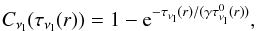 \begin{equation} C_{\nu_{\rm l}}(\tau_{\nu_{\rm l}}(r)) = 1 - {\rm e}^{- \tau_{\nu_{\rm l}}(r) / (\gamma \tau^0_{\nu_{\rm l}}(r))}, \end{equation}