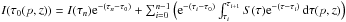 \hbox{$I(\tau_0(p,z)) = I(\tau_n){\rm e}^{-(\tau_n-\tau_0)} + \sum_{i=0}^{n-1}\left({\rm e}^{-(\tau_i-\tau_0)} \int_{\tau_i}^{\tau_{i+1}} S(\tau){\rm e}^{-(\tau-\tau_i)}\,\dd\tau(p,z)\right)$}