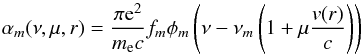 \begin{equation} \alpha_m(\nu,\mu,r) = {\pi {\rm e}^2 \over m_\mathrm{e} c} f_m \phi_m\left(\nu-\nu_m \left(1+\mu {v(r) \over c}\right)\right) \end{equation}