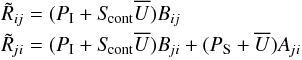 \begin{eqnarray*} &&\Rnij = (\PI+\Scont\Ubar) \Bij \\ &&\Rnji = (\PI+\Scont\Ubar) \Bji + (\PS+\Ubar) \Aji \end{eqnarray*}