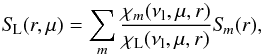 \begin{equation} \SL(r,\mu) = \sum_m {{\chi_m(\nu_{\rm l},\mu,r)} \over {\chi_\mathrm{L}(\nu_{\rm l},\mu,r)}}\Sm(r), \label{eqn:sl} \end{equation}