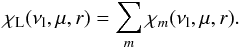 \begin{equation} \chi_\mathrm{L}(\nu_{\rm l},\mu,r) = \sum_m {\chi_m(\nu_{\rm l},\mu,r)} . \end{equation}