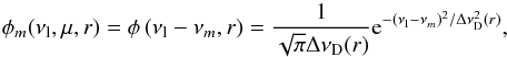 \begin{eqnarray*} \phi_m(\nu_{\rm l},\mu,r) = \phi\left(\nu_{\rm l}-\nu_m,r\right) = {1\over\sqrt\pi \Delta\nu_\mathrm{D}(r)}{\rm e}^{-(\nu_{\rm l}-\nu_m)^2/\Delta\nu_\mathrm{D}^2(r)}, \end{eqnarray*}