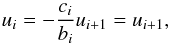 \begin{equation} u_{i} = - \frac{c_{i}}{b_{i}}u_{i+1}= u_{i+1}, \end{equation}