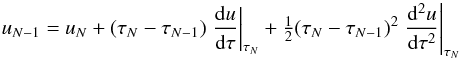 \begin{equation} \label{eqn:feaut-bc1} u_{N-1} = u_{N} + (\tau_{N}-\tau_{N-1})\left.\diff{u}{\tau}\right|_{\tau_{N}} + \half(\tau_{N}-\tau_{N-1})^{2}\left.\sdiff{u}{\tau}\right|_{\tau_{N}} \end{equation}