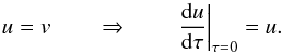 \begin{equation} \label{eqn:feaut-bc3} u = v \qquad\Rightarrow\qquad \left.\diff{u}{\tau}\right|_{\tau=0}=u. \end{equation}