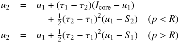 \begin{eqnarray} \label{eqn:feaut-bci} u_{2} &=& u_{1} + (\tau_{1}-\tau_{2})(I_\mathrm{core}-u_{1})\nonumber\\ & & \kern.315cm{} + \half(\tau_{2}-\tau_{1})^{2}(u_{1}-S_{\kern-.1em 2}) \quad(p<R)\nonumber\\ u_{2} &=& u_{1} + \half(\tau_{2}-\tau_{1})^{2}(u_{1}-S_{\kern-.1em 1}) \quad(p>R) \end{eqnarray}