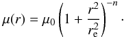 \begin{equation} \mu(r)=\mu_0\left({1+\frac{{r^2}}{{r_{\rm e}^2}}}\right)^{-n}\cdot \end{equation}